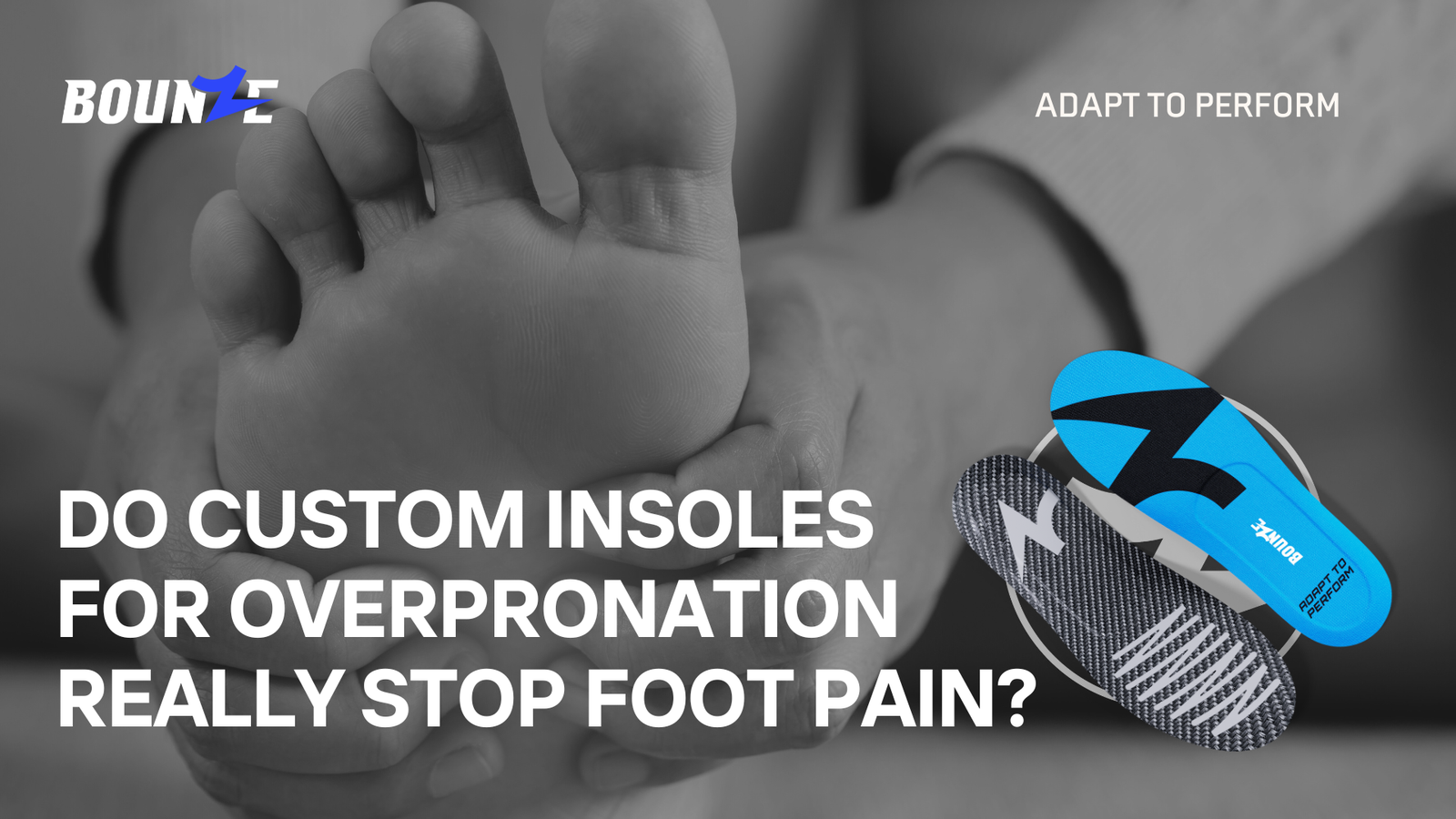 Custom insoles for overpronation – BOUNZE Daily Performance Insole with foot pain relief theme